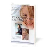Et pourquoi pas les femmes ? - Un nouveau regard sur les femmes dans la Bible, la mission...