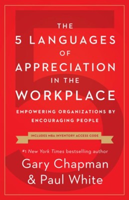The 5 languages of appreciation in workplace - Empowering organizations by encouraging people