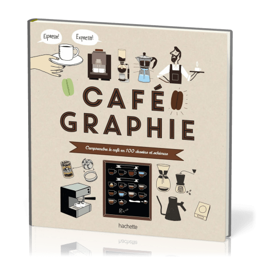 Cafégraphie - Comprendre le café en 100 dessins et schémas