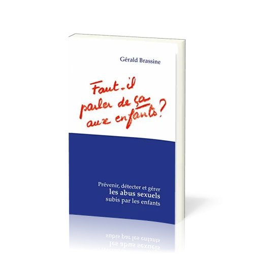 Faut-il parler de ça aux enfants ? - Prévenir, détecter et gérer les abus sexuels