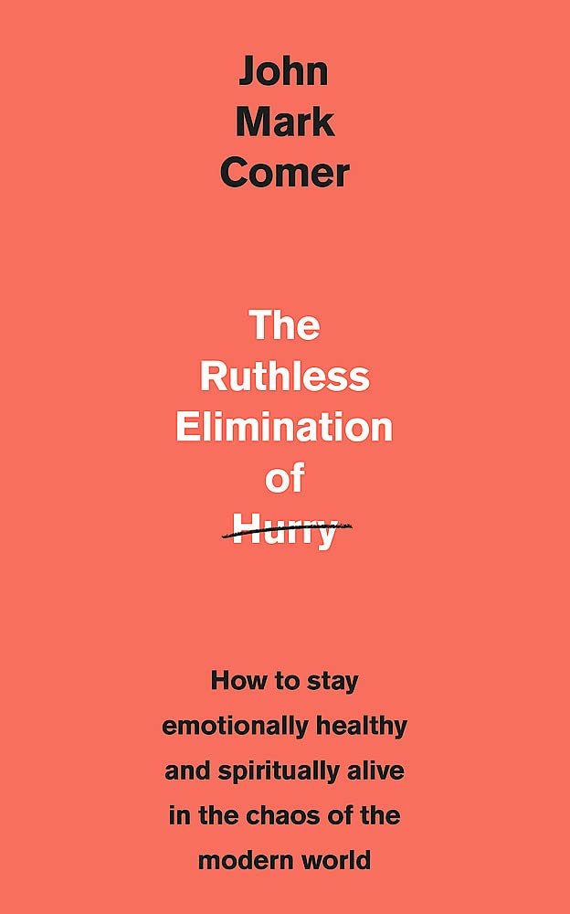 Ruthless elimination of hurry : how to stay emotionally healthy and spiritually alive in the chaos