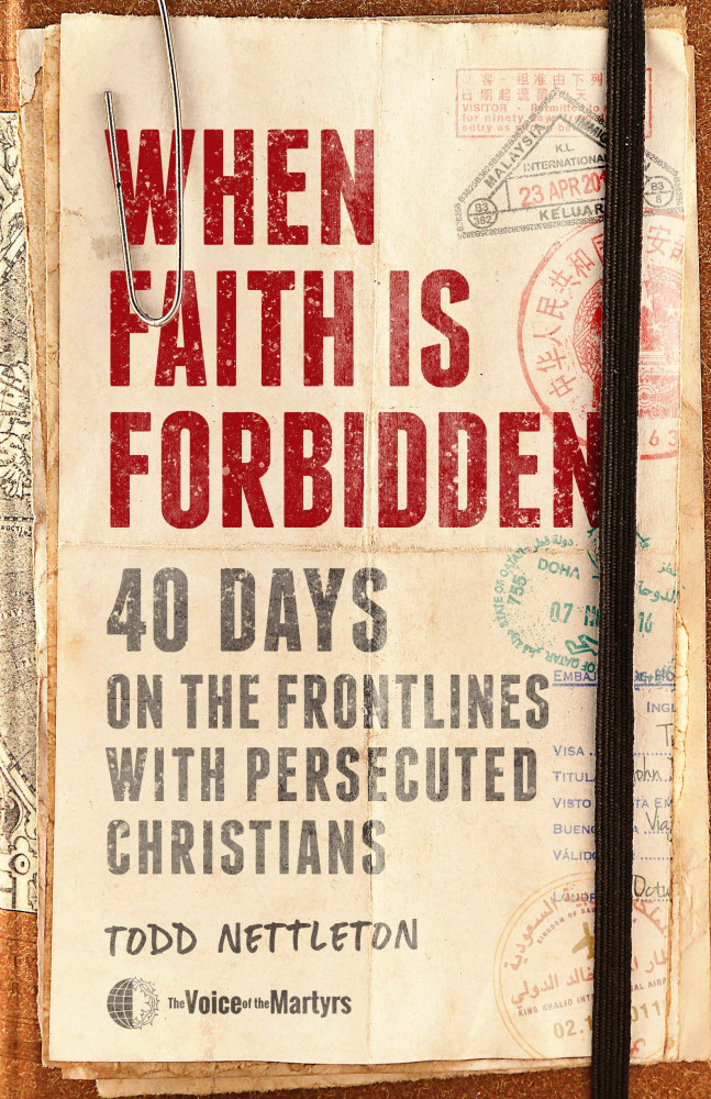 When faith is forbidden - 40 days on frontlines with persecuted christians