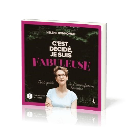 C'est décidé je suis fabuleuse - Petit guide de l'imperfection heureuse