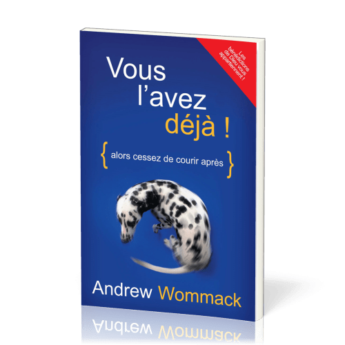 Vous l'avez déjà ! Alors cessez de courir après - Nouvelle édition révisée