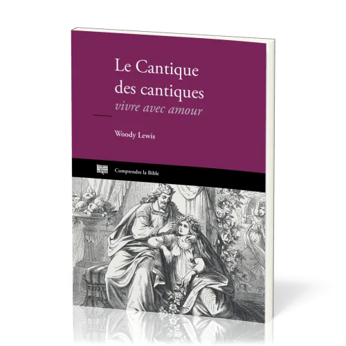 Cantique des cantiques (Le) - Vivre avec amour