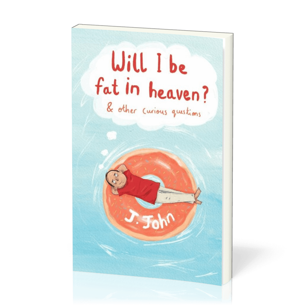 Will I be fat in heaven ?