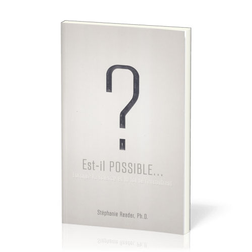 Est-il possible... ? - Lorsque la science et la foi se rencontrent