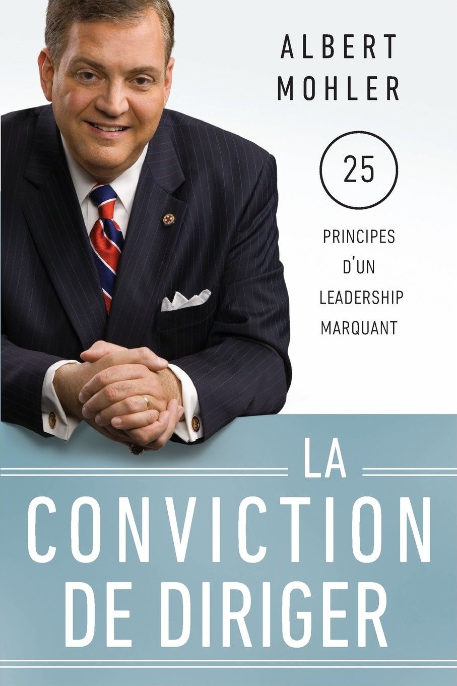Conviction de diriger (La) - 25 principes d'un leadership marquant