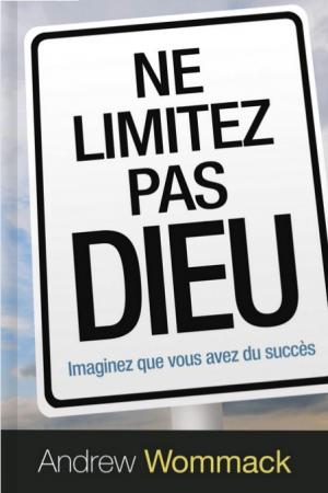 Ne limitez pas Dieu - Imaginez que vous avez du succès