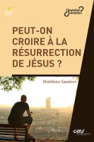 Peut-on croire à la résurrection de Jésus ?