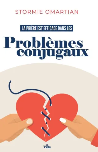 Prière est efficace dans les problèmes conjugaux (La) - Protégez et consolidez votre relation...