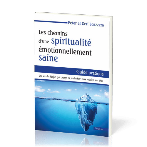 Chemins d'une spiritualité émotionnellement saines (Les) - Guide pratique