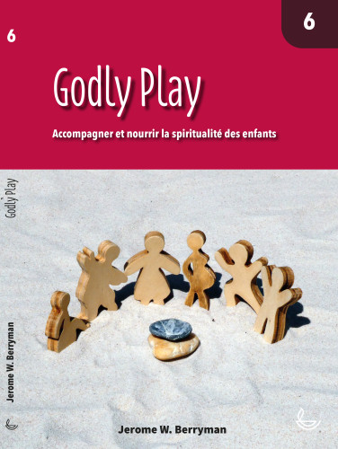 Godly Play  - Accompagner et nourrir la spiritualité des enfants - Vol. 6