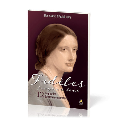 Fidèles jusqu'au bout - 12 biographies de femmes étonnantes