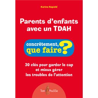 Parents d'enfants avec un TDAH - 30 clés pour garder le cap et mieux gérer les troubles de l'attenti