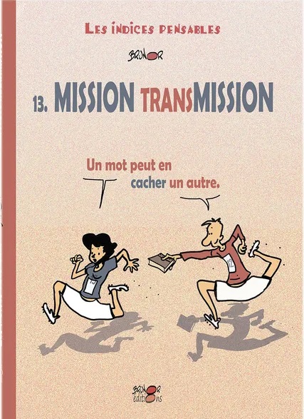 Indices pensables (Les). Volume 13, Mission transmission BD