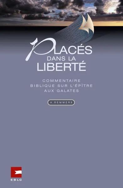Placés dans la liberté - Commentaire biblique sur l'épître aux Galates