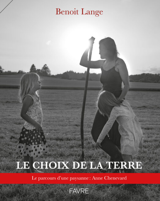 Choix de la terre (Le) - Le parcours d'une paysanne Anne Chenevard