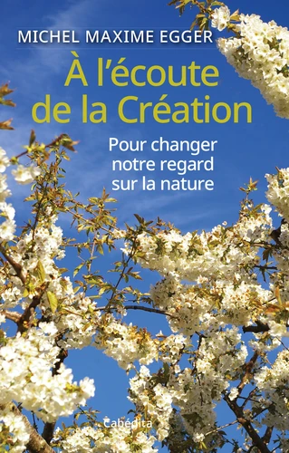 A l'écoute de la Création - Pour changer notre regard sur la nature