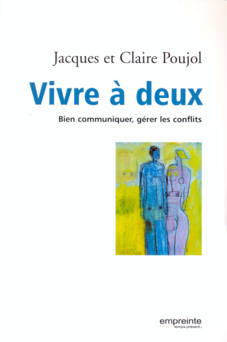 VIVRE A DEUX - BIEN COMMUNIQUER, GERER LES CONFLITS