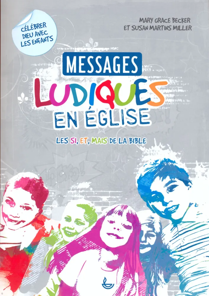 Messages ludiques en église - Les SI, ET, MAIS de la Bible - Célébrer Dieu avec les enfants