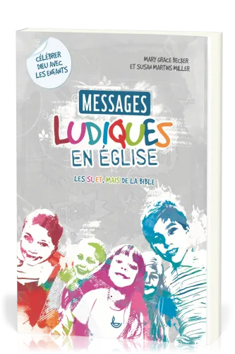 Messages ludiques en église - Les SI, ET, MAIS de la Bible - Célébrer Dieu avec les enfants