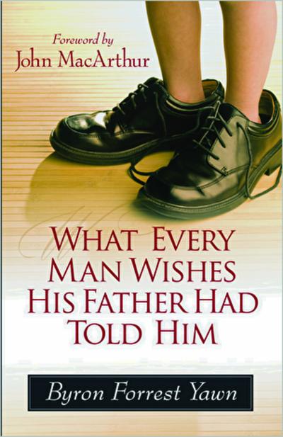 WHAT EVERY MAN WISHES HIS FATHER HAD TOLD HIM