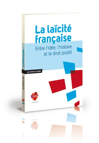 Laïcité française (La) - Entre l'idée, l'histoire et le droit positif