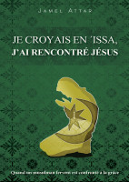 Je croyais en 'Issa, j'ai rencontré Jésus - Quand un fervent musulman est confronté à la grâce