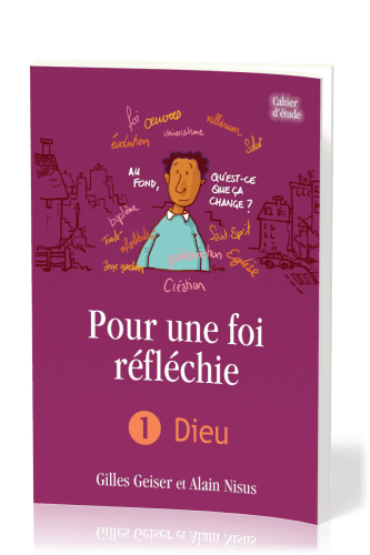 Pour une foi réfléchie - Vol. 1 - Dieu - cahier d'étude