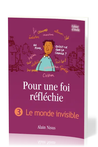 Pour une foi réfléchie - Vol. 3 - Le monde invisible - cahier d'étude