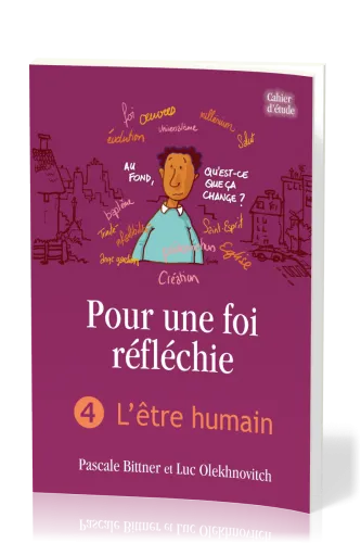 Pour une foi réfléchie - Vol. 4 - L'être humain - cahier d'étude