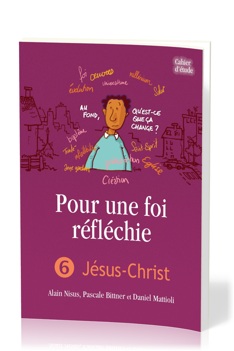 Pour une foi réfléchie - Vol. 6 - Jésus-Christ - cahier d'étude