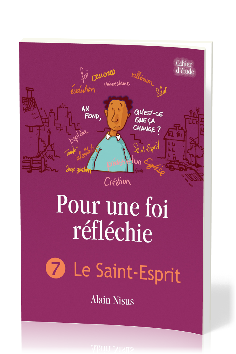 Pour une foi réfléchie - Vol. 7 - Le Saint-Esprit - cahier d'étude