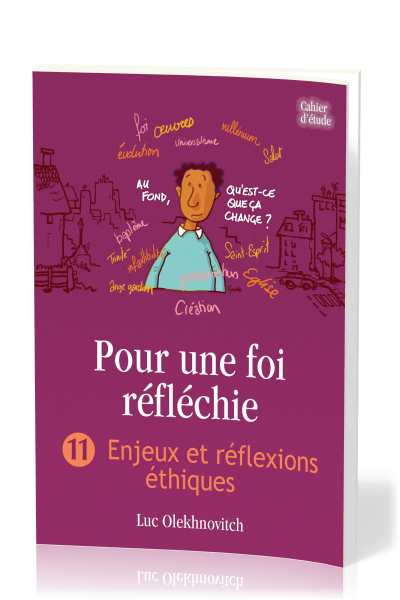 Pour une foi réfléchie - Vol. 11 - Enjeux et réflexions éthiques - cahier d'étude