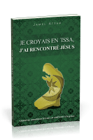 Je croyais en 'Issa, j'ai rencontré Jésus - Quand un fervent musulman est confronté à la grâce