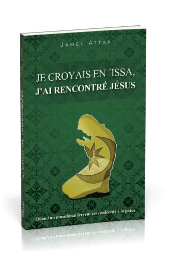 Je croyais en 'Issa, j'ai rencontré Jésus - Quand un fervent musulman est confronté à la grâce