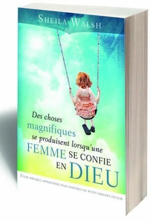 Des choses magnifiques se produisent lorsqu'une femme se confie en Dieu