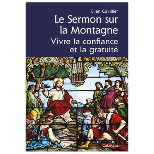 Sermon sur la montagne (Le) - Vivre la confiance et la gratuité