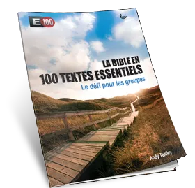 Bible en 100 textes essentiels (La) - Le défi pour les groupes - E100