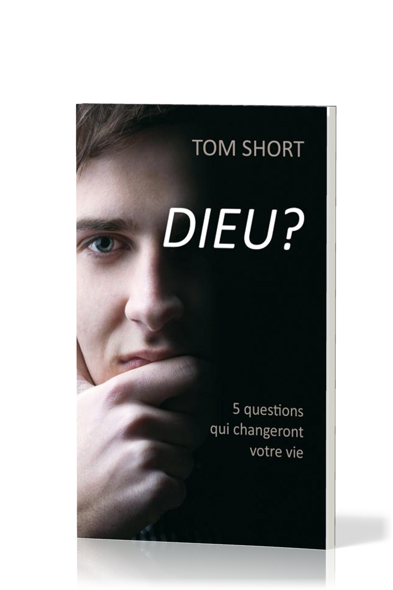 Dieu ? - Cinq questions qui changeront votre vie