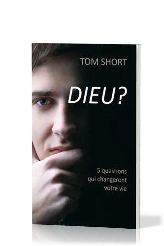 Dieu ? - Cinq questions qui changeront votre vie