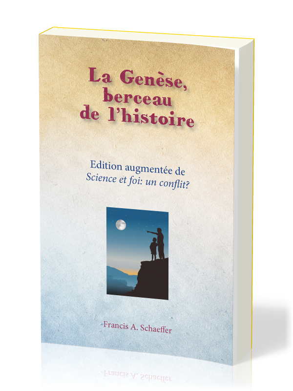 Genèse berceau de l'histoire (La) - Edition augmentée de "science et foi : un conflit ?"