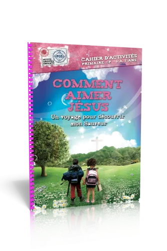 Comment aimer Jésus - cahier d'activité 6/7 ans