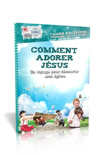 Comment adorer Jésus - cahier d'activité 7/8 ans