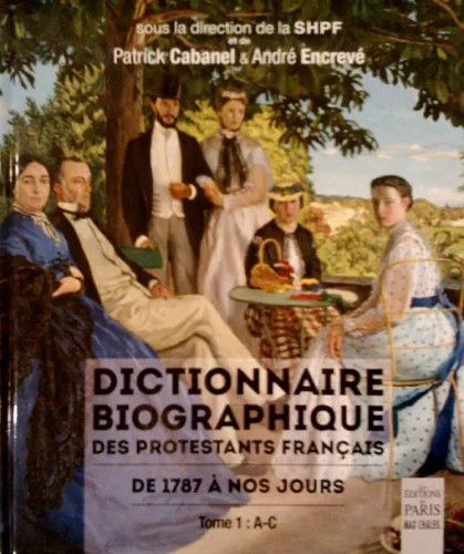 DICTIONNAIRE BIOGRAPHIQUE DES PROTESTANTS FRANCAIS DE 1787 A NOS JOURS - TOME 1