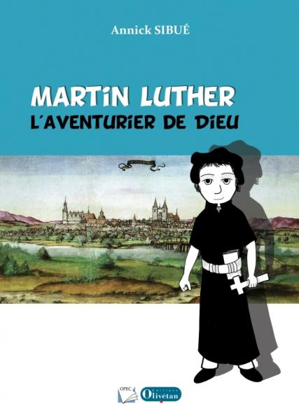 Martin Luther - L'aventurier de Dieu