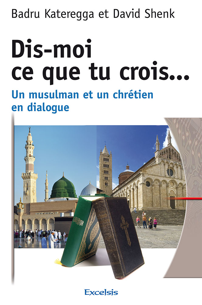 Dis-moi ce que tu crois... - Un musulman et un chrétien en dialogue