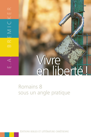 Vivre en liberté - Romains 8 sous un angle pratique