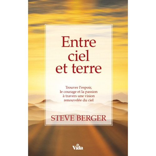 Entre ciel et terre - Trouver l'espoir, le courage et la passion à travers une vision renouvelée...